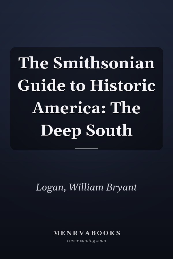 The Smithsonian Guide to Historic America: The Deep South