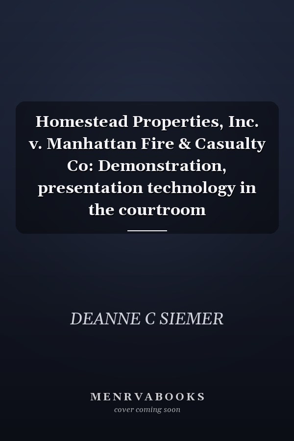 Homestead Properties, Inc. v. Manhattan Fire & Casualty Co: Demonstration, presentation technology in the courtroom