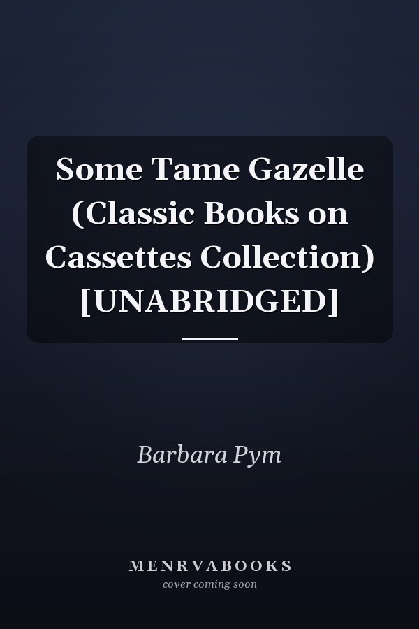 Some Tame Gazelle (Classic Books on Cassettes Collection) [UNABRIDGED]