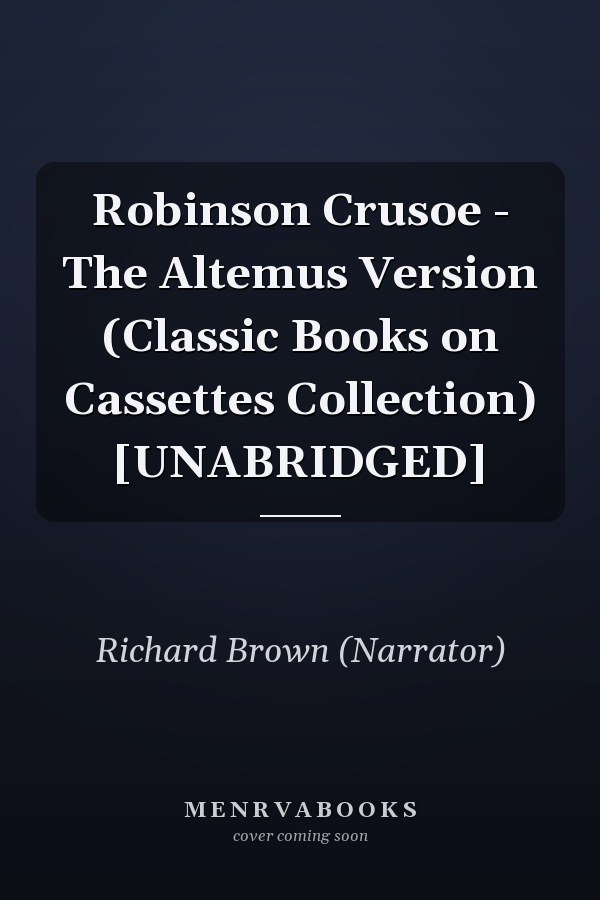 Robinson Crusoe - The Altemus Version (Classic Books on Cassettes Collection) [UNABRIDGED]