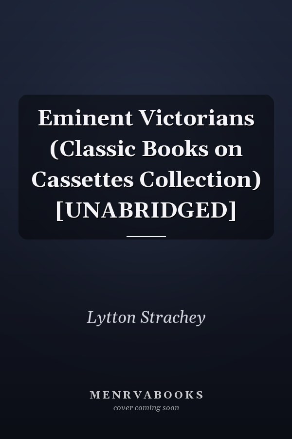 Eminent Victorians (Classic Books on Cassettes Collection) [UNABRIDGED]