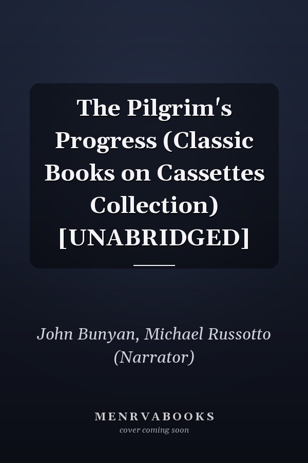 The Pilgrim's Progress (Classic Books on Cassettes Collection) [UNABRIDGED]