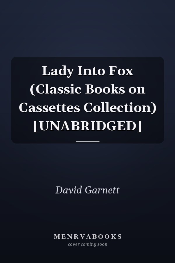 Lady Into Fox (Classic Books on Cassettes Collection) [UNABRIDGED]