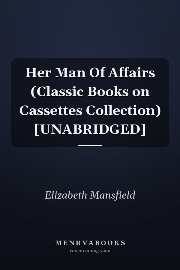 Her Man Of Affairs (Classic Books on Cassettes Collection) [UNABRIDGED]