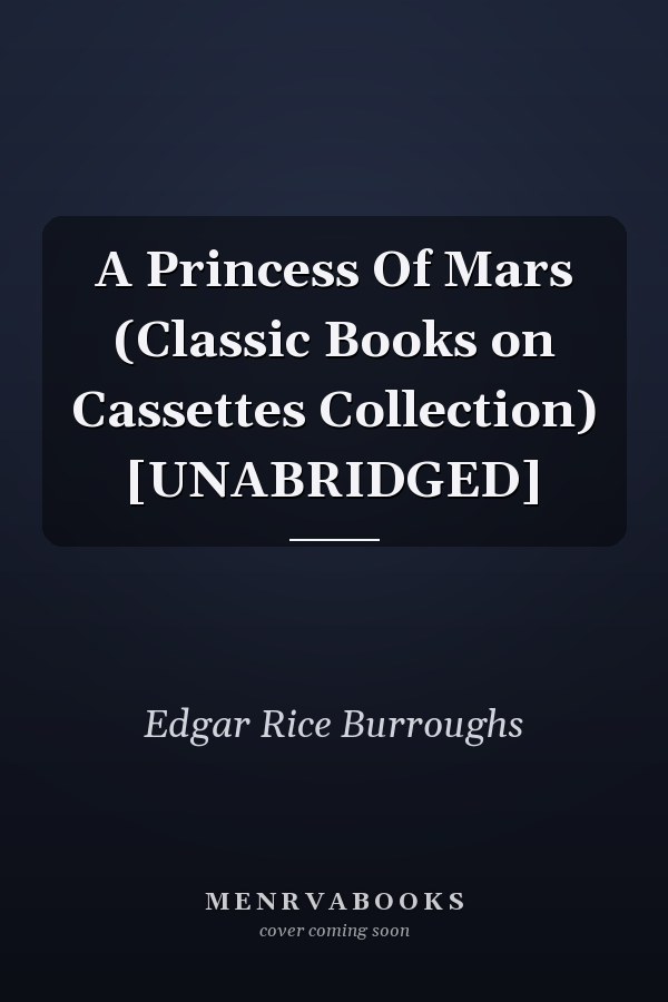 A Princess Of Mars (Classic Books on Cassettes Collection) [UNABRIDGED]