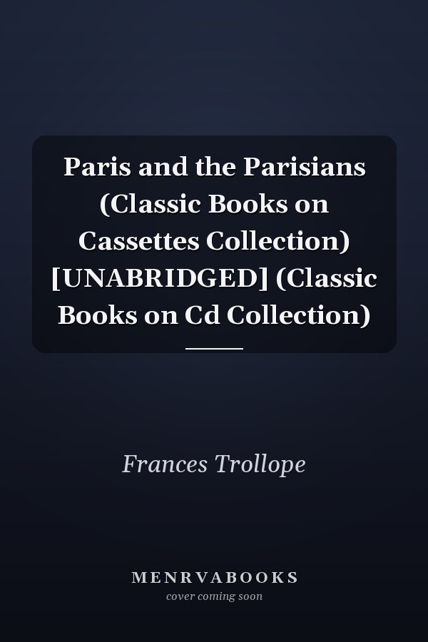 Paris and the Parisians (Classic Books on Cassettes Collection) [UNABRIDGED] (Classic Books on Cd Collection)