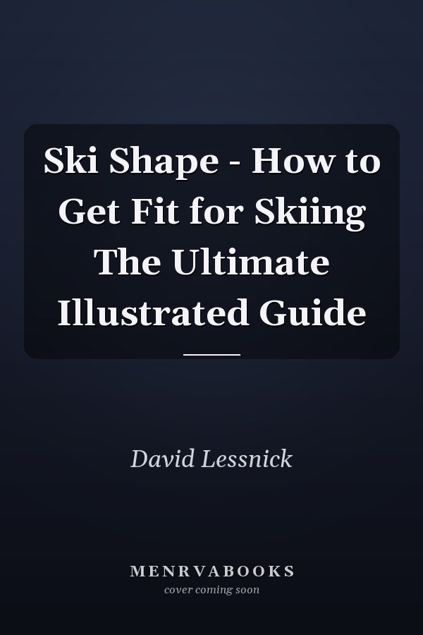 Ski Shape - How to Get Fit for Skiing The Ultimate Illustrated Guide