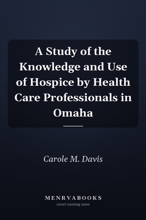 A Study of the Knowledge and Use of Hospice by Health Care Professionals in Omaha