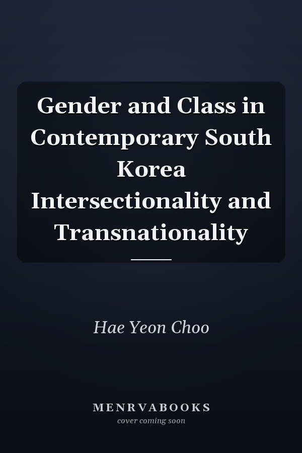 Gender and Class in Contemporary South Korea Intersectionality and Transnationality