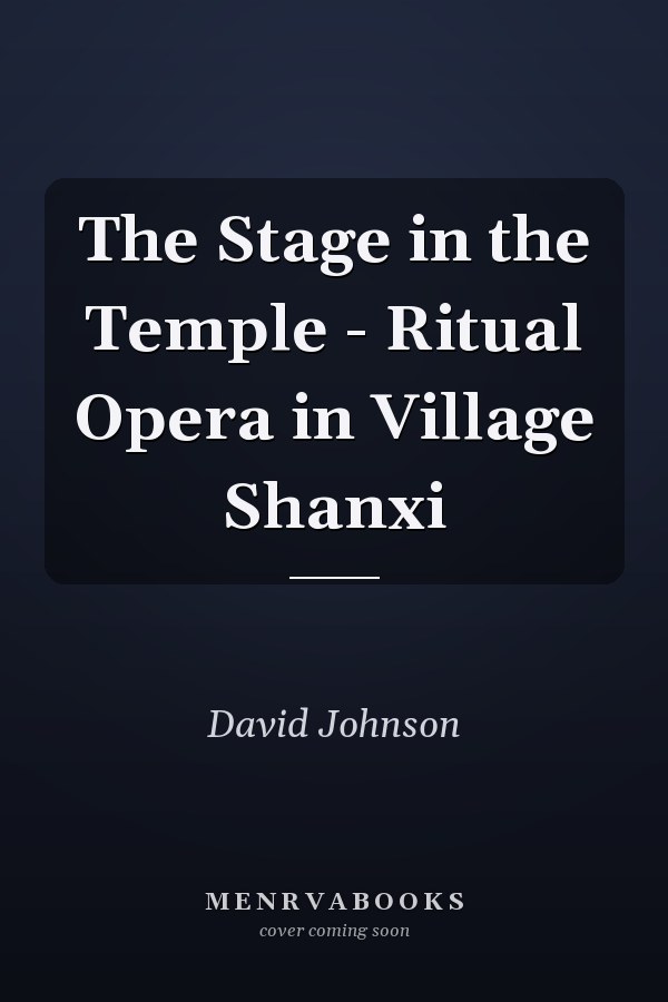 The Stage in the Temple - Ritual Opera in Village Shanxi