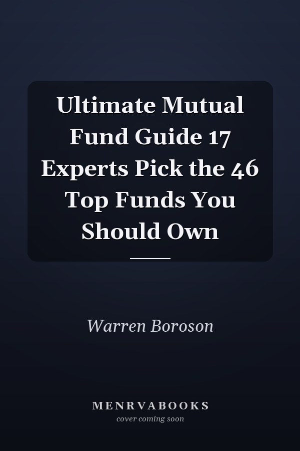 Ultimate Mutual Fund Guide 17 Experts Pick the 46 Top Funds You Should Own