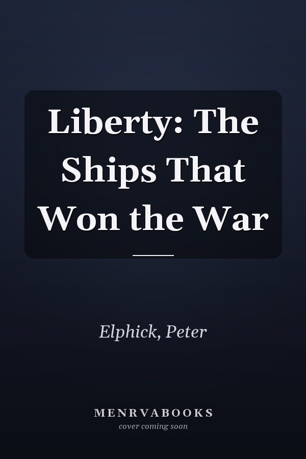 Liberty: The Ships That Won the War