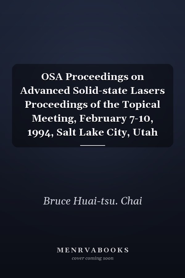 OSA Proceedings on Advanced Solid-state Lasers Proceedings of the Topical Meeting, February 7-10, 1994, Salt Lake City, Utah