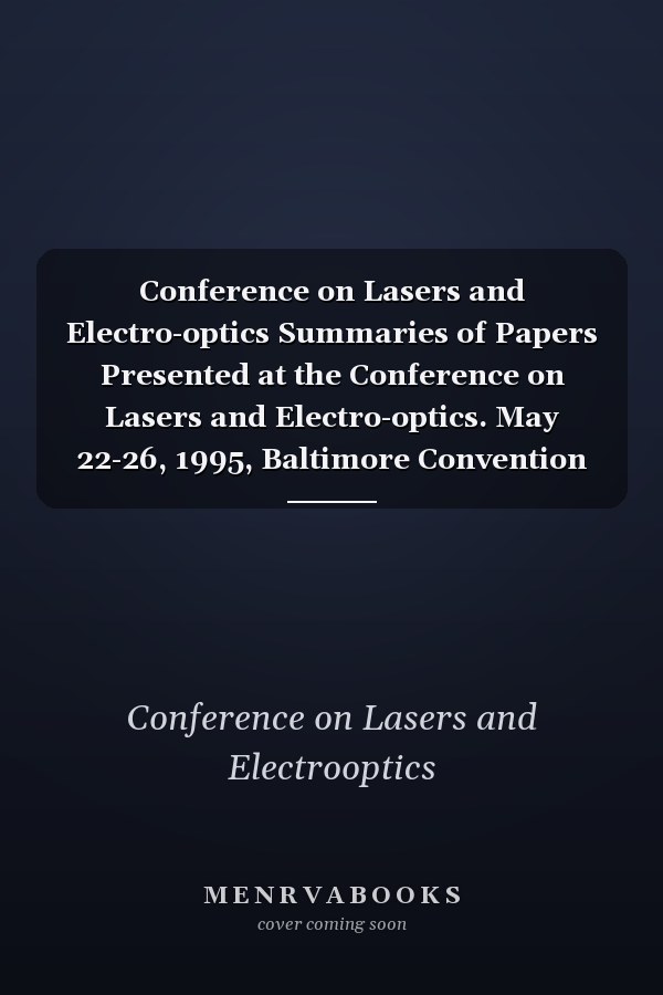 Conference on Lasers and Electro-optics Summaries of Papers Presented at the Conference on Lasers and Electro-optics. May 22-26, 1995, Baltimore Convention Center, Baltimore Maryland. 15