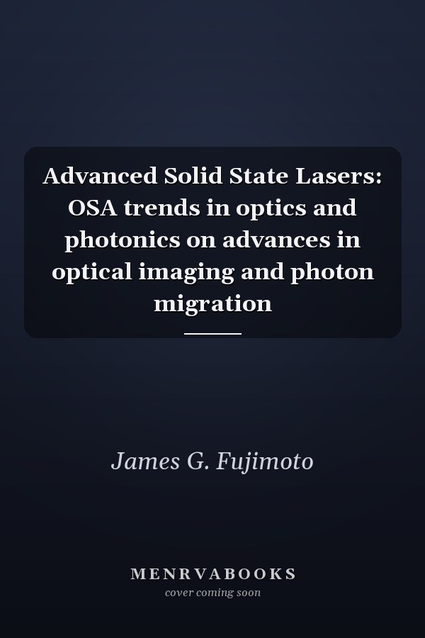 Advanced Solid State Lasers: OSA trends in optics and photonics on advances in optical imaging and photon migration