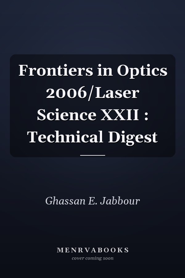 Frontiers in Optics 2006/Laser Science XXII : Technical Digest