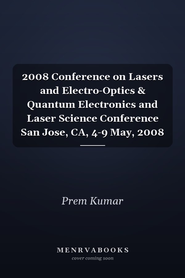 2008 Conference on Lasers and Electro-Optics & Quantum Electronics and Laser Science Conference San Jose, CA, 4-9 May, 2008