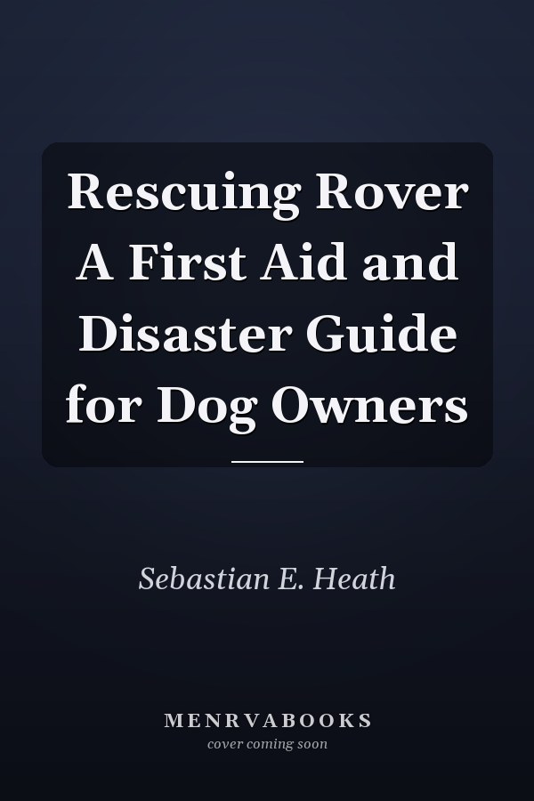 Rescuing Rover A First Aid and Disaster Guide for Dog Owners