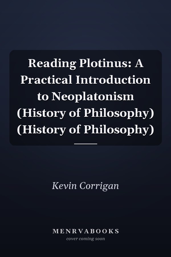 Reading Plotinus: A Practical Introduction to Neoplatonism (History of Philosophy) (History of Philosophy)
