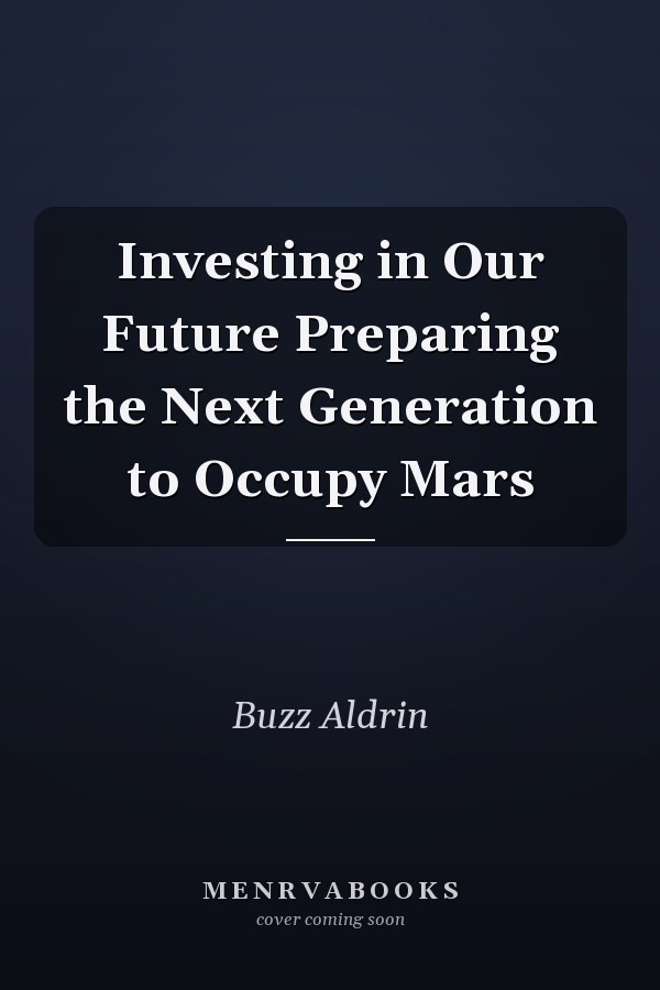 Investing in Our Future Preparing the Next Generation to Occupy Mars