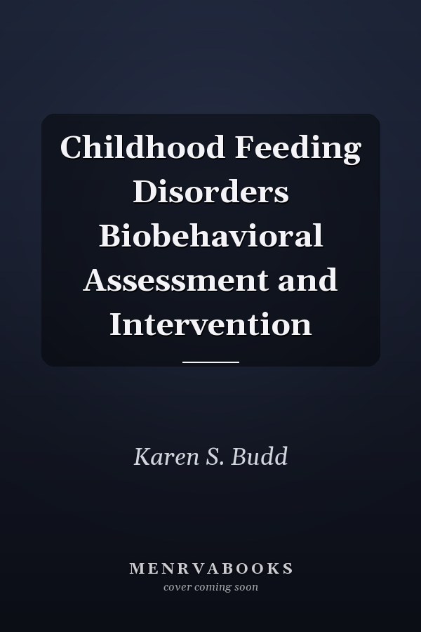 Childhood Feeding Disorders Biobehavioral Assessment and Intervention