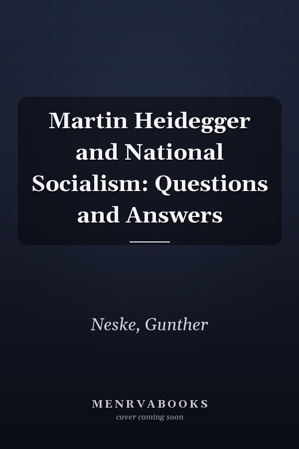 Martin Heidegger and National Socialism: Questions and Answers