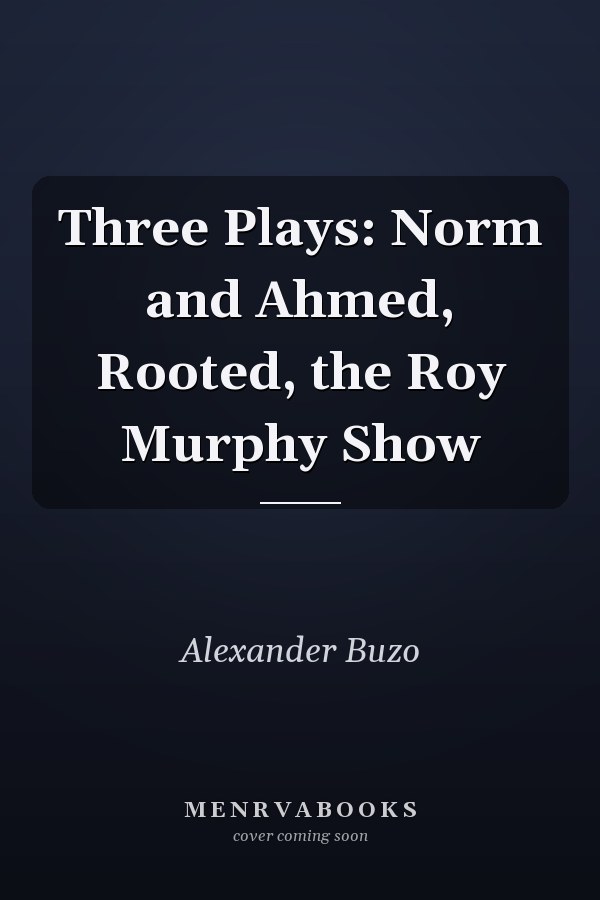 Three Plays: Norm and Ahmed, Rooted, the Roy Murphy Show