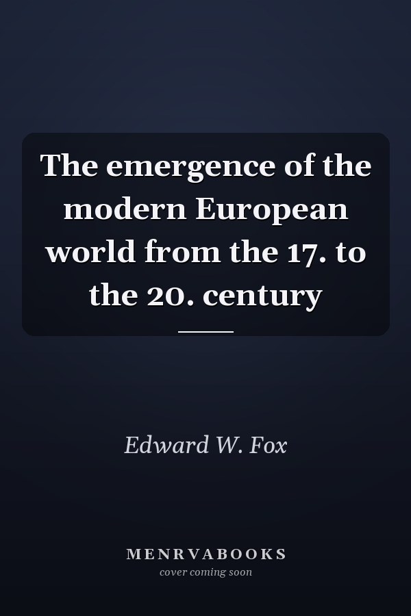 The emergence of the modern European world from the 17. to the 20. century