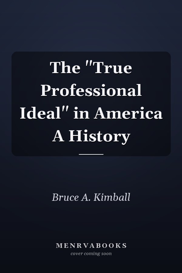 The "True Professional Ideal" in America A History