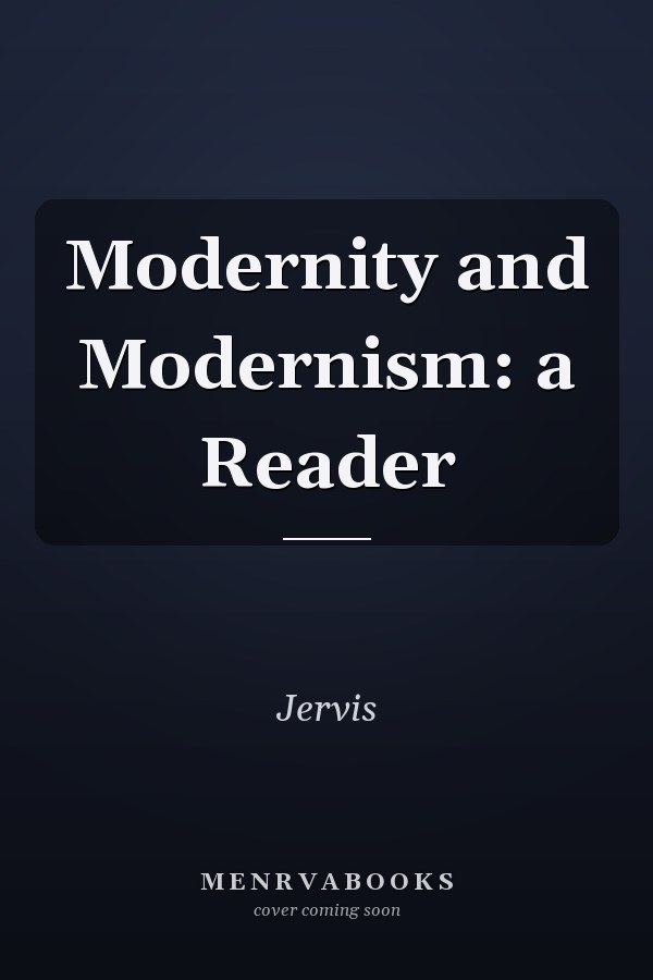 Modernity and Modernism: a Reader