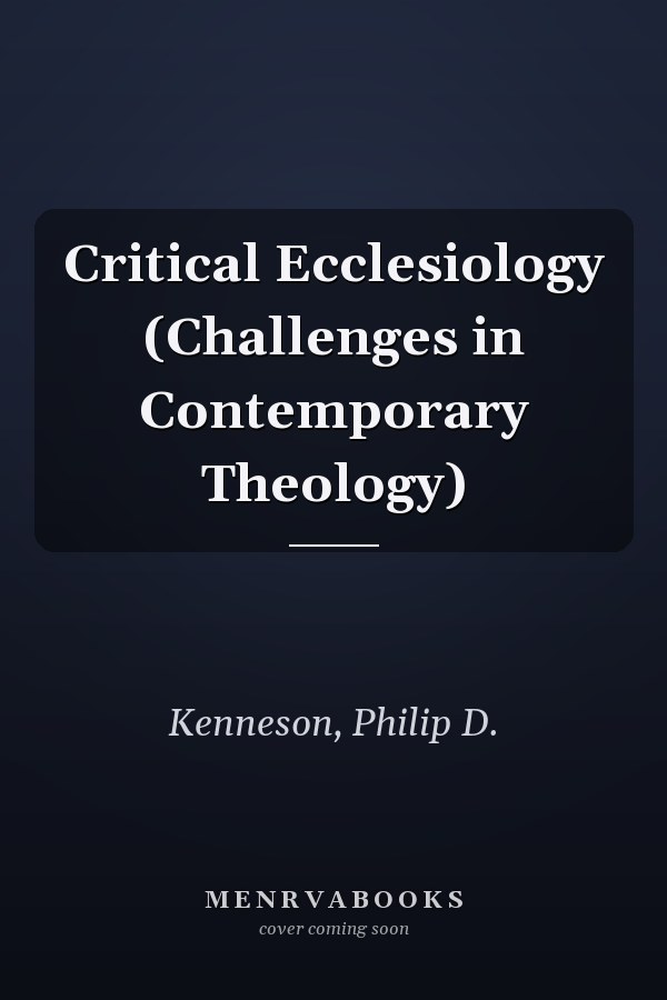 Critical Ecclesiology (Challenges in Contemporary Theology)