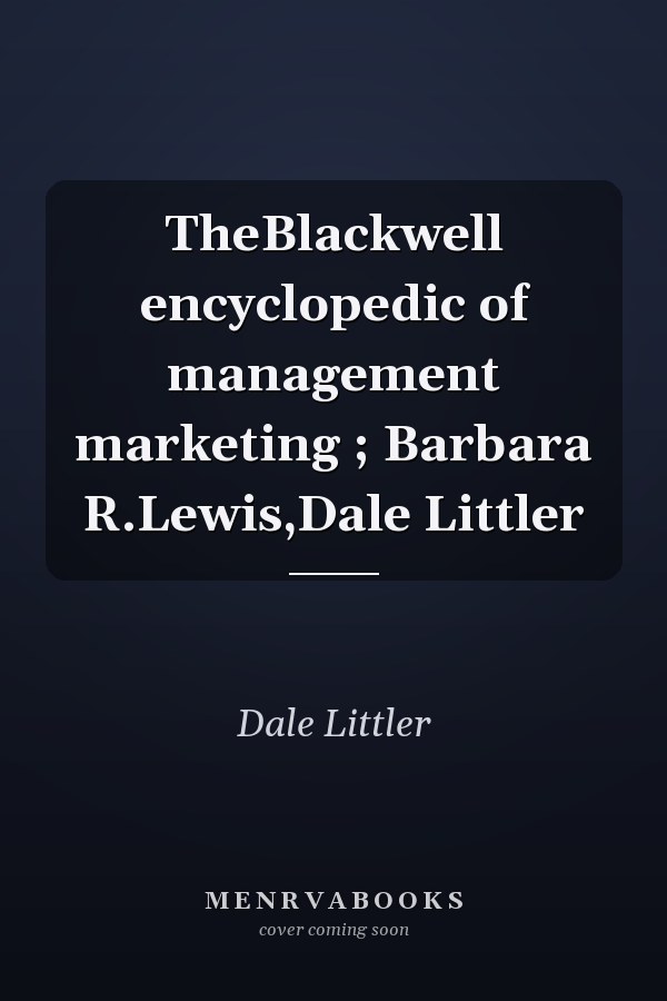 TheBlackwell encyclopedic of management marketing ; Barbara R.Lewis,Dale Littler