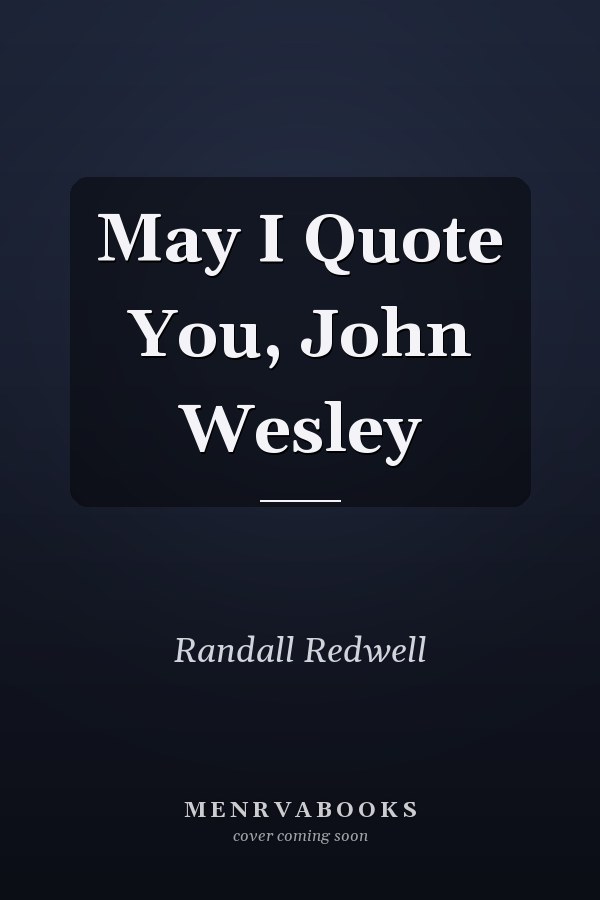 May I Quote You, John Wesley