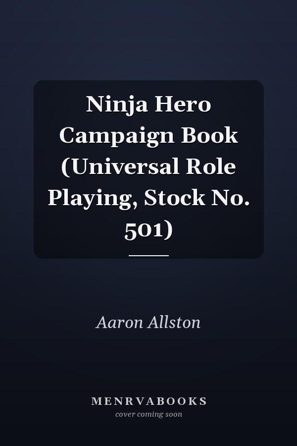 Ninja Hero Campaign Book (Universal Role Playing, Stock No. 501)