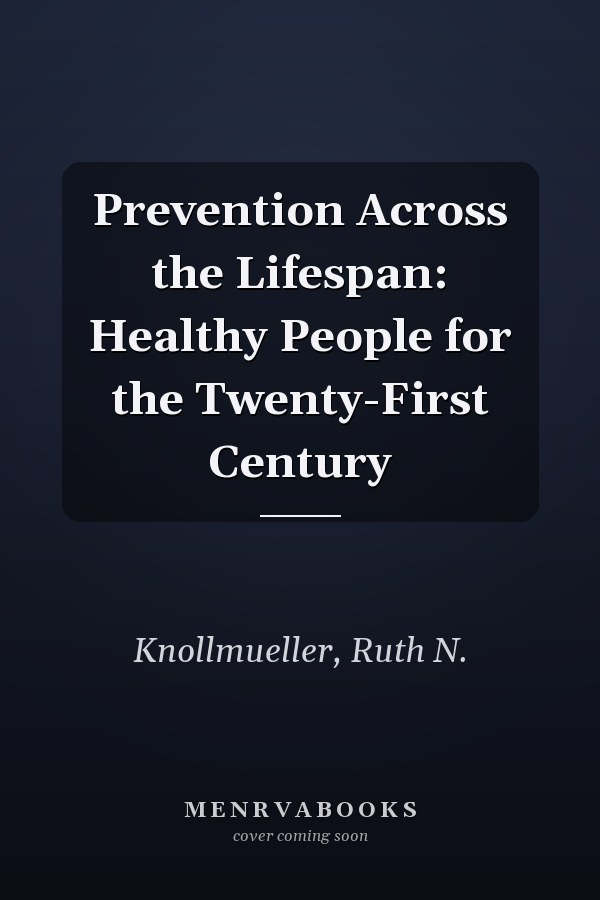 Prevention Across the Lifespan: Healthy People for the Twenty-First Century