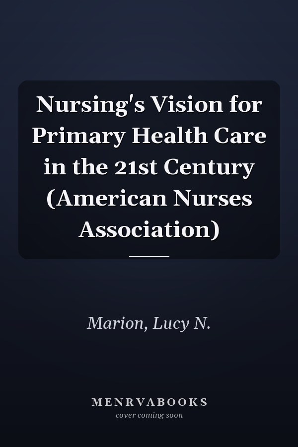 Nursing's Vision for Primary Health Care in the 21st Century (American Nurses Association)