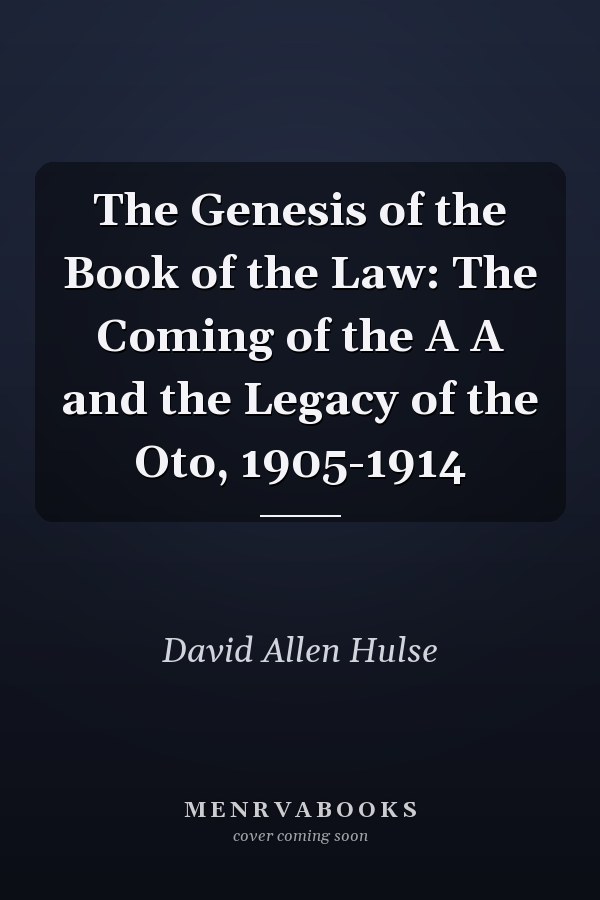 The Genesis of the Book of the Law: The Coming of the A A and the Legacy of the Oto, 1905-1914