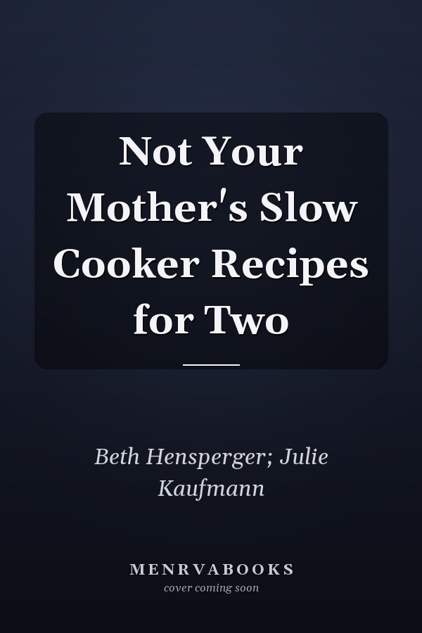 Not Your Mother's Slow Cooker Recipes for Two
