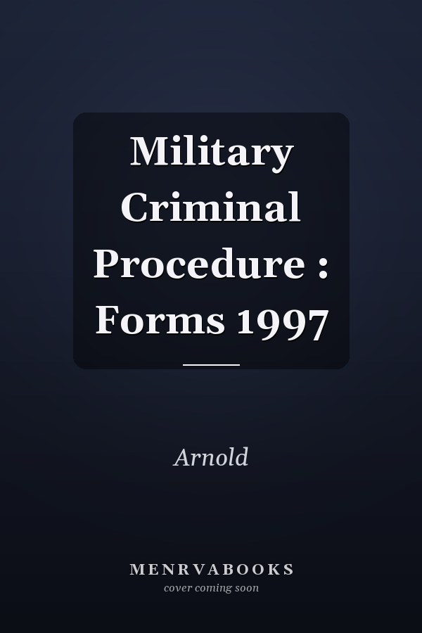 Military Criminal Procedure : Forms 1997