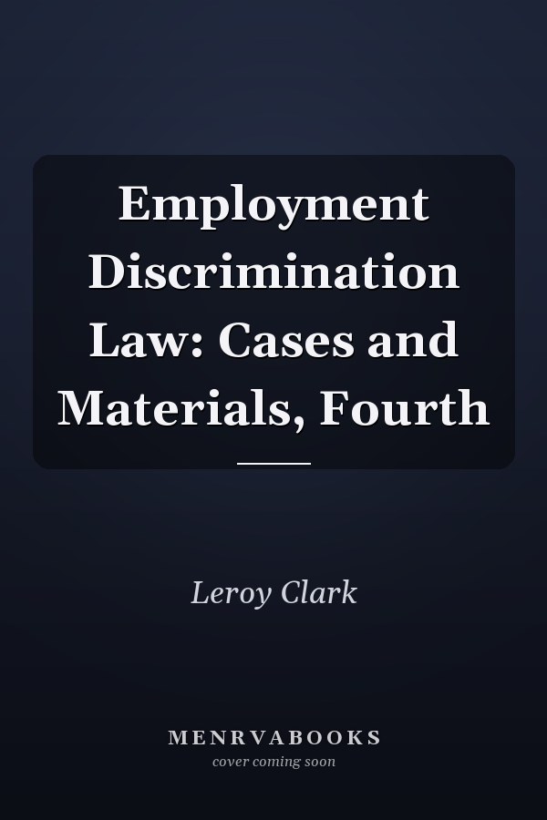 Employment Discrimination Law: Cases and Materials, Fourth