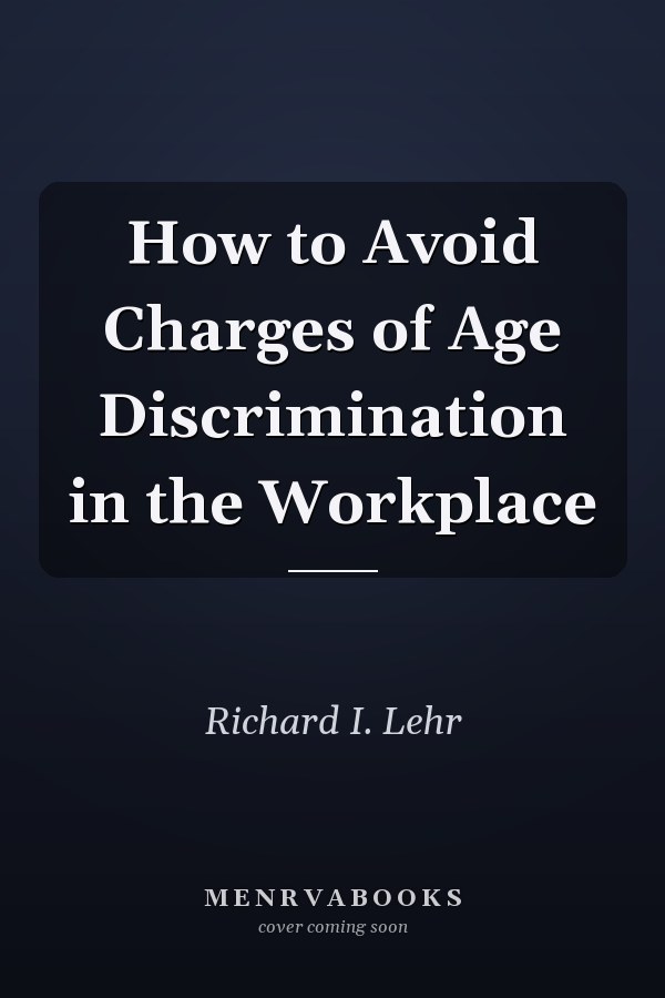 How to Avoid Charges of Age Discrimination in the Workplace
