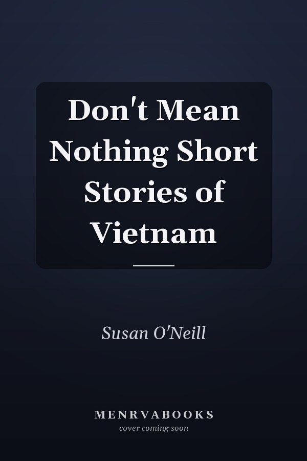 Don't Mean Nothing Short Stories of Vietnam