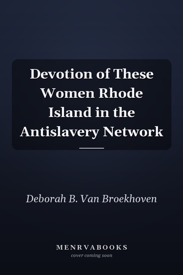 Devotion of These Women Rhode Island in the Antislavery Network