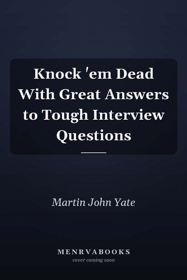 Knock 'em Dead With Great Answers to Tough Interview Questions