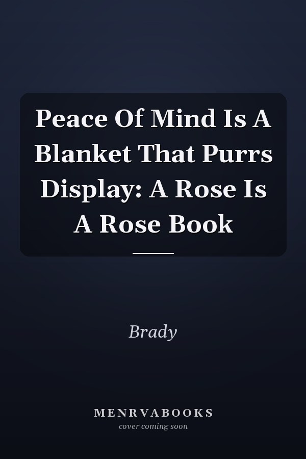Peace Of Mind Is A Blanket That Purrs Display: A Rose Is A Rose Book