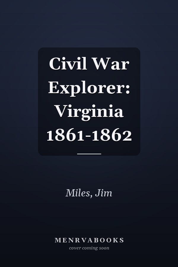 Civil War Explorer: Virginia 1861-1862