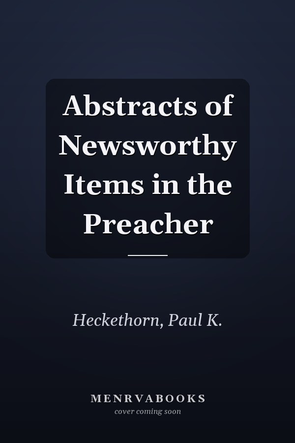 Abstracts of Newsworthy Items in the Preacher