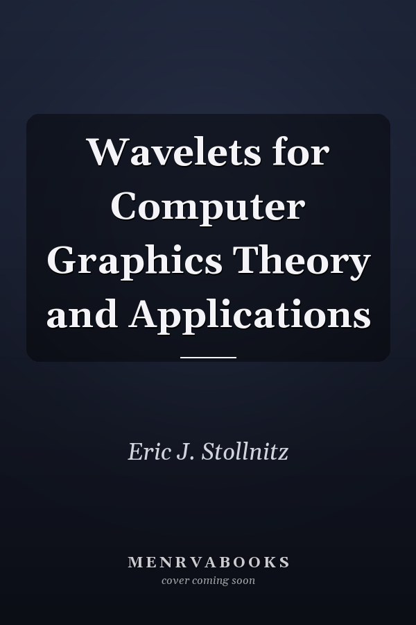Wavelets for Computer Graphics Theory and Applications