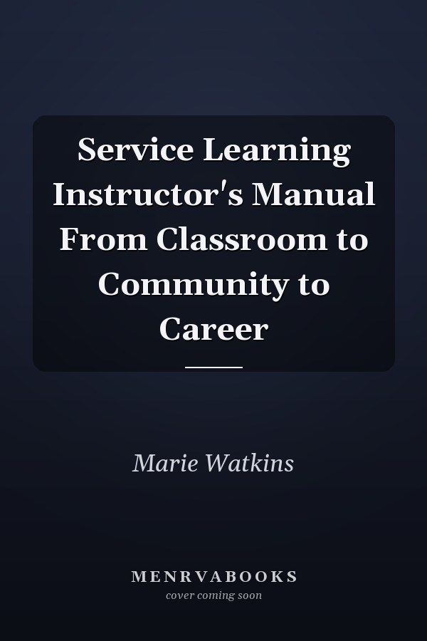 Service Learning Instructor's Manual From Classroom to Community to Career
