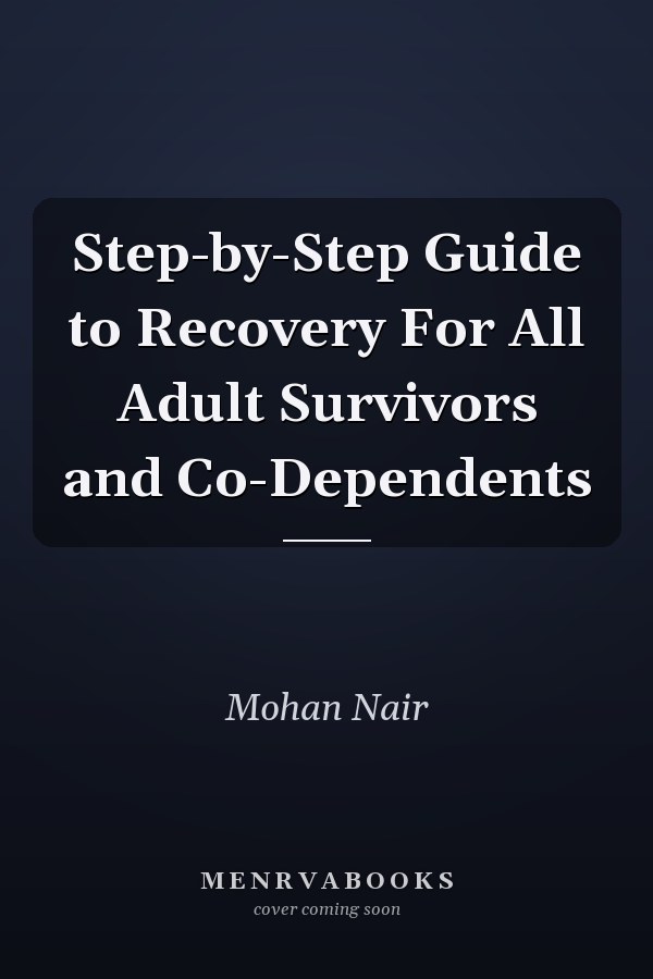 Step-by-Step Guide to Recovery For All Adult Survivors and Co-Dependents